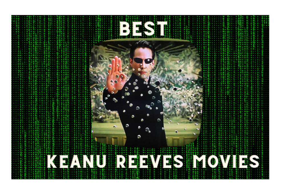 keanu reeves as neo centered, best keanu reeves movies text surrounding